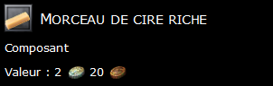 Morceau de cire riche